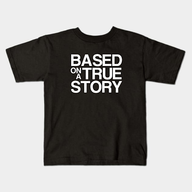 Based on a true story Kids T-Shirt by Friki Feliz